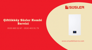 Çiftlikköy Süsler Kombi Servisi