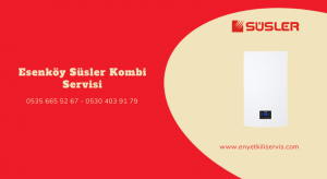 Esenköy Süsler kombi servisi