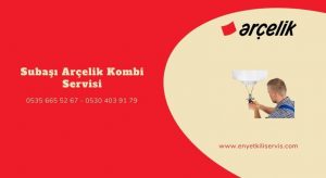 Subaşı Arçelik kombi servisi