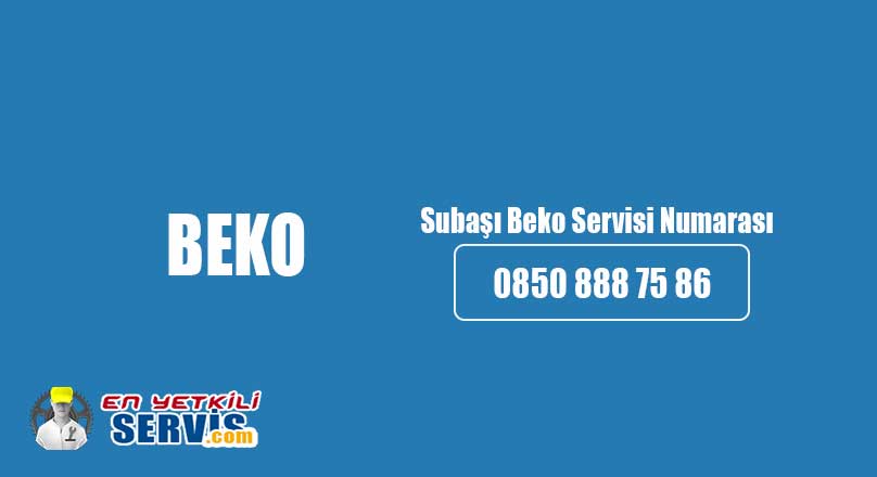 Subaşı Beko Servisi Numarası